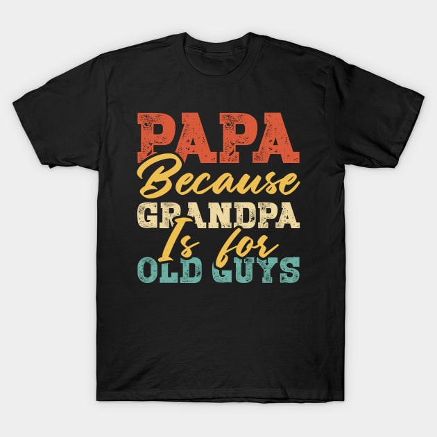 Papa Because Grandpa Is For Old Guys Fathers Day Mens T-Shirt by Albatross